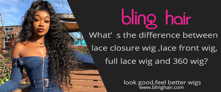 What’s the difference between lace closure wig ,lace front wig, full lace wig and 360 wig? Which one is better?